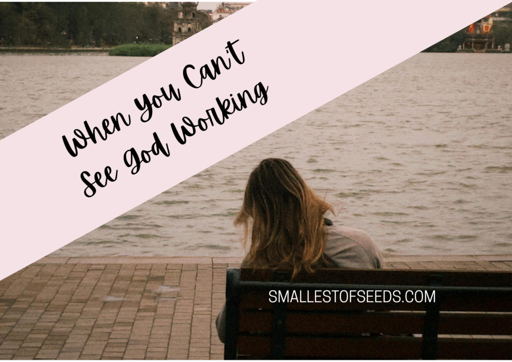 when you can’t see god working
