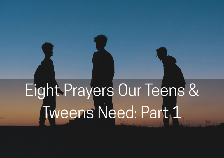 eight prayers our teens & tweens need part 1