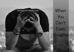 when you can’t even breathe