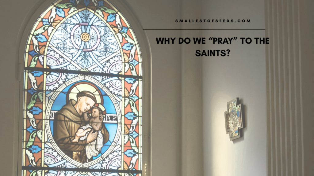 Why do Catholics pray to the saints?